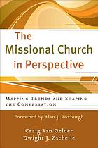 The missional church in perspective : mapping trends and shaping the conversation