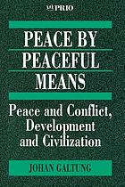 Peace by peaceful means : peace and conflict, development and civilization