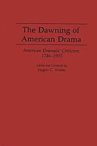 The Dawning of American drama : American dramatic criticism, 1746-1915