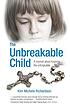 The unbreakable child : a memoir about forgiving... by Kim Michele Richardson