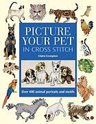 Picture your pet in cross stitch : over 400 animal portraits and motifs
