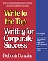 Write to the top : writing for corporate success 著者： Deborah Dumaine