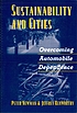 Sustainability and cities : overcoming automobile... by Peter Newman