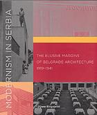 Modernism in Serbia : the elusive margins of Belgrade architecture, 1919-1941