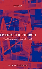 Risking the church : the challenges of Catholic faith