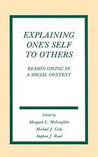Explaining one's self to others : reason-giving in a social context