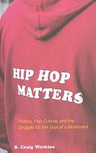 Hip hop matters : politics, pop culture, and the struggle for the soul of a movement