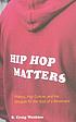 Hip hop matters : politics, pop culture, and the struggle for the soul of a movement