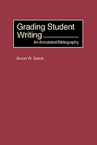 Grading student writing : an annotated bibliography