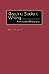 Grading student writing : an annotated bibliography von Bruce W Speck