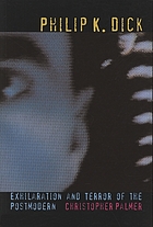 Philip K. Dick : exhilaration and terror of the postmodern