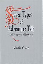 Seven types of adventure tale : an etiology of a major genre