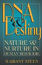 DNA and destiny : nature and nurture in human behavior