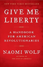 Give me liberty : a handbook for American revolutionaries