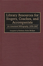 Library resources for singers, coaches, and accompanists : an annotated bibliography, 1970-1997
