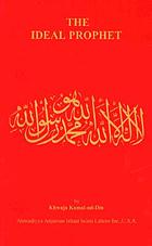The ideal prophet : aspects of the life and qualities of the holy Prophet Muhammad
