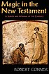 Magic in the New Testament : a survey and appraisal... by  Robert P Conner 