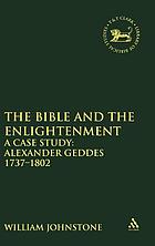 The Bible and the Enlightenment : a case study, Dr. Alexander Geddes, 1737-1802 : the proceedings of the Bicentenary Geddes Conference held at the University of Aberdeen, 1-4 April 2002