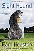 Sight hound : a novel 著者： Pam Houston