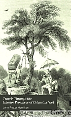 Travels through the interior provinces of Columbia [sic]