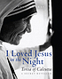 I loved Jesus in the night : Teresa of Calcutta... by  Paul Murray 
