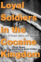 Loyal soldiers in the cocaine kingdom : tales of drugs, mules, and gunmen