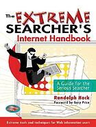 The extreme searcher's Internet handbook : a guide for the serious searcher