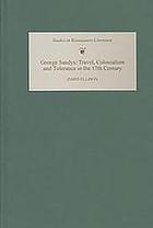 George Sandys : travel, colonialism, and tolerance in the seventeenth century