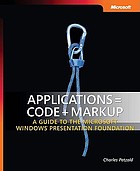 Applications = code + markup: a guide to the Microsoft® Windows presentation foundation