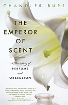 The emperor of scent : a true story of perfume and obsession