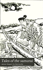 Tales of the samurai : Oguri hangwan ichidaiki, being the story of the lives, the adventures, and the misadventures of the Hangwan-dai Kojirō Sukeshige and Terute-hime, his wife