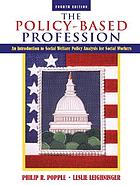 The policy-based profession : an introduction to social welfare policy analysis for social workers