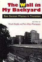 The wall in my backyard : East German women in transition