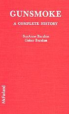 Gunsmoke : the complete history and analysis of the legendary broadcast series with a comprehensive episode-by-episode guide to both the radio and television programs