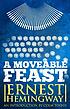 A moveable feast by Ernest Hemingway