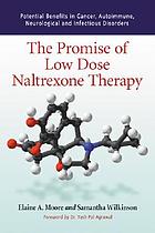 The promise of low dose naltrexone therapy : potential benefits in cancer, autoimmune, neurological and infectious disorders