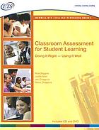 Classroom assessment for student learning : doing it right -- using it well