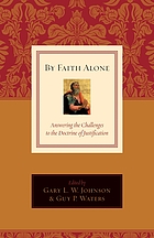 By faith alone : answering the challenges to the doctrine of justification