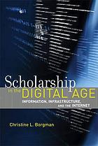 Scholarship in the Digital Age: Information, Infrastructure, and the Internet cover
