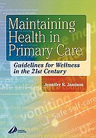 Maintaining health in primary care : guidelines for wellness in the 21st century