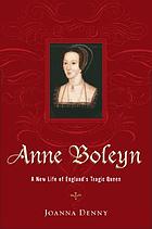 Anne Boleyn : a new life of England's tragic queen