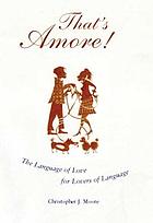 That's amore! : the language of love for lovers of language