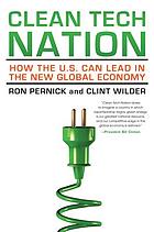 Clean tech nation : how the U.S. can lead in the new global economy
