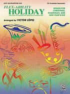 Flex-ability holiday : songs for Christmas, Chanukah, and New Year's Eve : solo-duet-trio-quartet with optional accompaniment : alto sax/baritone sax