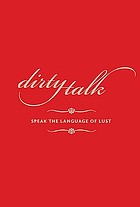 Dirty talk : learn to speak the language of lust