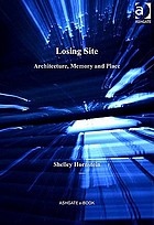 Losing Site : Architecture, Memory and Place.
