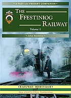 The Ffestiniog Railway : a nostalgic trip along the line from Porthmadog to Blaenau Ffestiniog