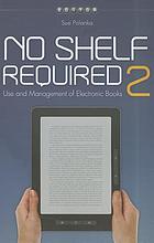 No shelf required 2 : use and management of electronic books