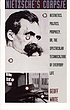 Nietzsche's corps/e : aesthetics, politics, prophecy, or, The spectacular technoculture of everyday life