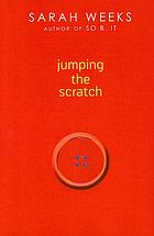 Jumping the scratch : a novel by Sarah Weeks